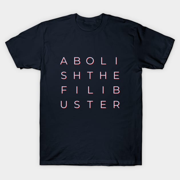 Abolish the Filibuster T-Shirt by terrybain